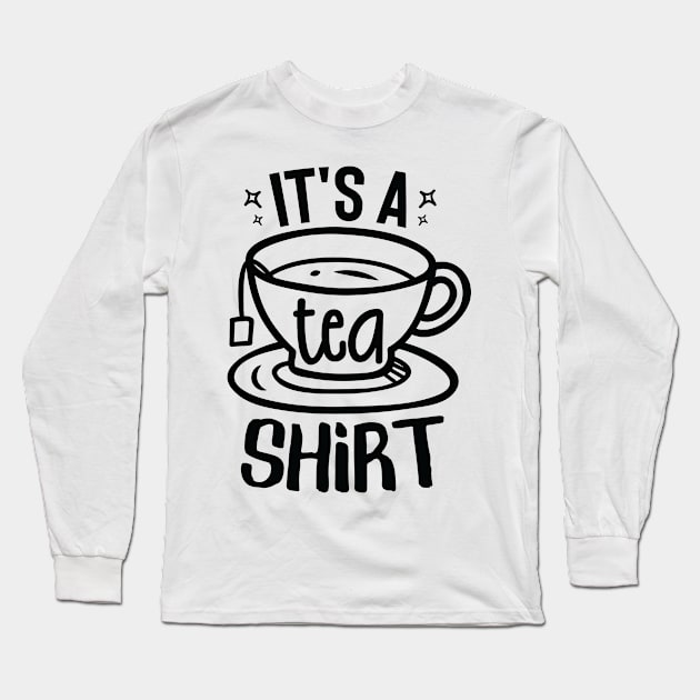 It's a tea shirt Long Sleeve T-Shirt by PolkaDotsShop